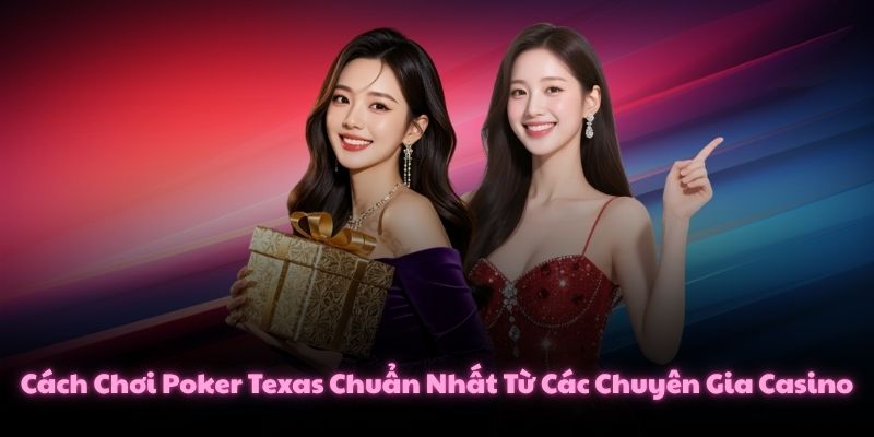 Cách Chơi Poker Texas Chuẩn Nhất Từ Các Chuyên Gia Casino 1 Cách Chơi Poker Texas Chuẩn Nhất Từ Các Chuyên Gia Casino